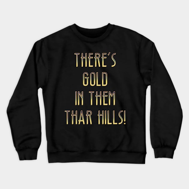There’s gold in them thar hills! Crewneck Sweatshirt by DaveDanchuk